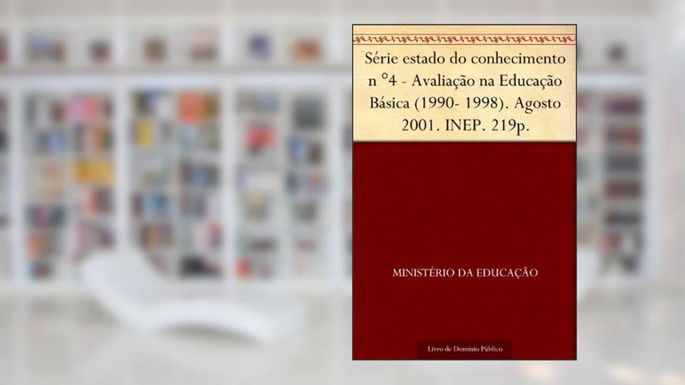 Série estado do conhecimento n °4 - Avaliação na Educação Básica (1990- 1998). Agosto 2001. INEP. 219p., do autor Ministério da Educação