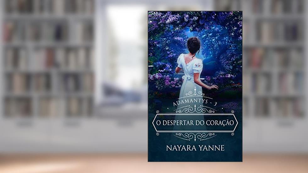 O Despertar do Coração: Adamantys - livro 3, do autor Nayara Yanne