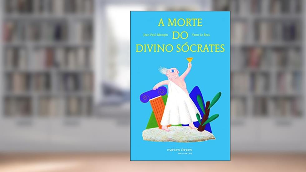 Morte do divino Sócrates, A - Coleção pequeno filósofo, do autor Mongin, Jean Paul | Le Bras,Yann