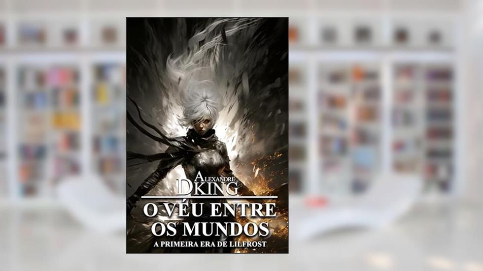 O Véu Entre os Mundos: A Primeira Era de Lilfrost, do autor Alexandre Dking