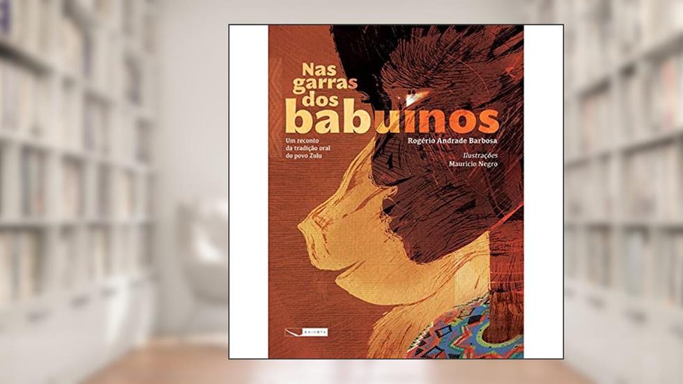 Nas garras dos babuínos: Um reconto da tradição oral do povo Zulu, do autor Rogério Andrade Barbosa