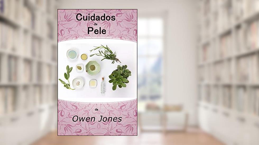 Cuidados da Pele: Algumas dicas para cuidar do maior órgão do seu corpo (Como se faz... Livro 96), do autor Owen Jones