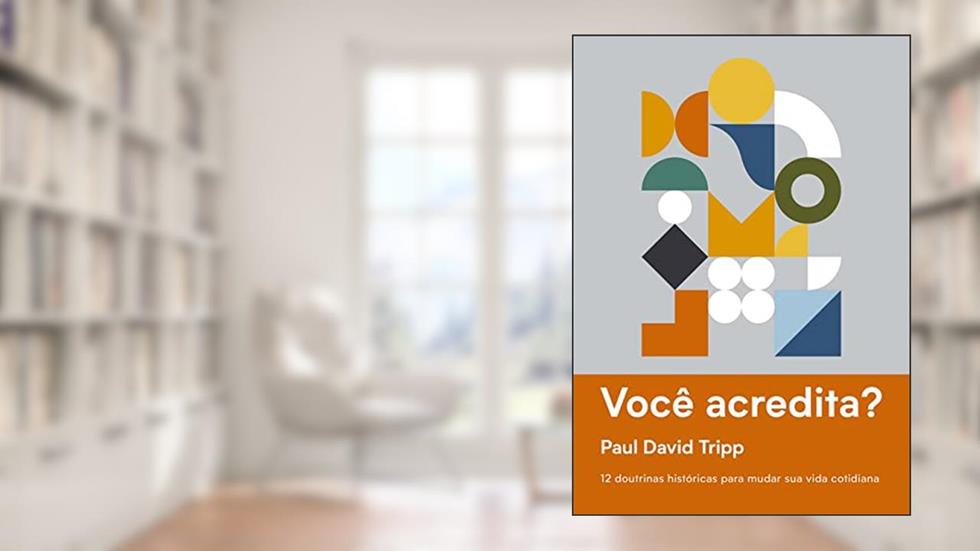 Você Acredita?, do autor Paul David Tripp
