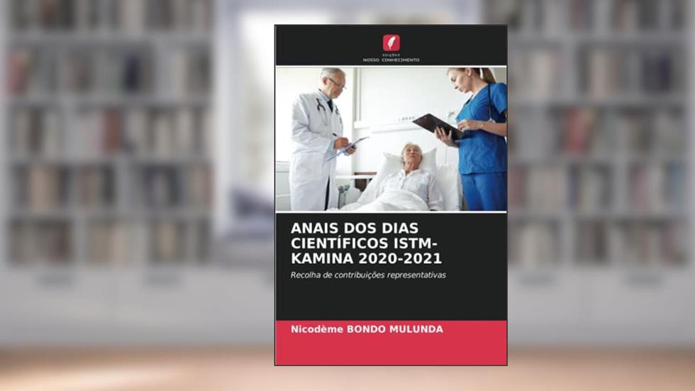 ANAIS DOS DIAS CIENTÍFICOS ISTM-KAMINA 2020-2021: Recolha de contribuições representativas, do autor Nicodeme Bondo Mulunda