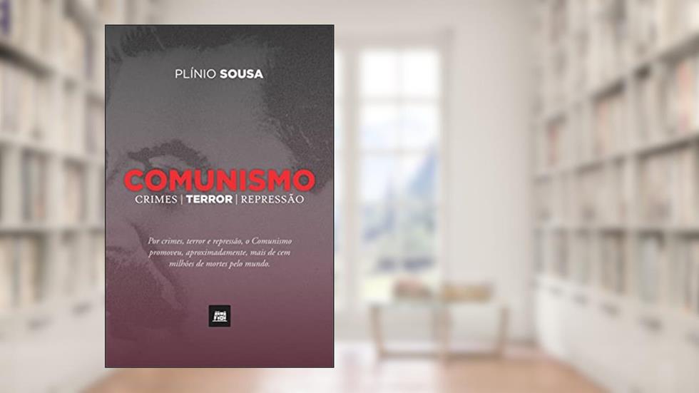 Comunismo: Crimes, Terror e Repressão, do autor Plínio Sousa