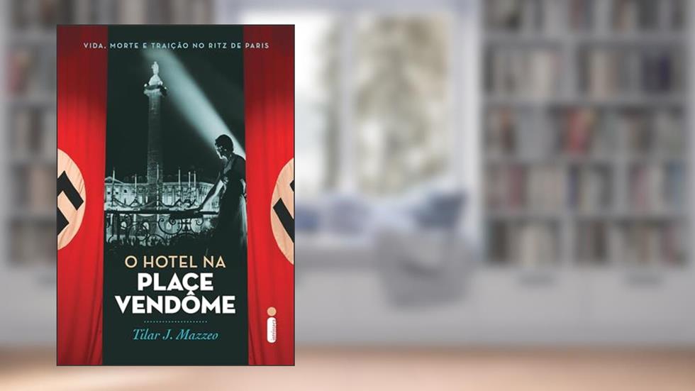 O hotel na Place Vendôme: Vida, morte e traição no Ritz de Paris, do autor Tilar J. Mazzeo