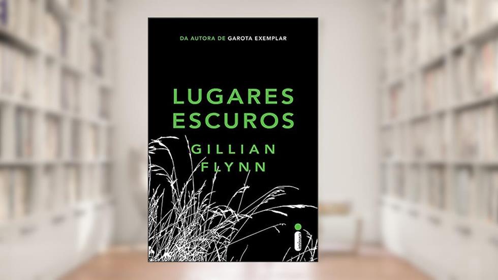 Lugares escuros, do autor Gillian Flynn
