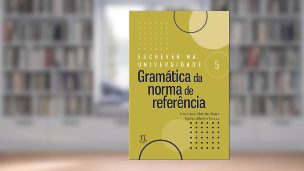 Escrever na Universidade 5 - Gramática da Norma de Referencia, do autor Carlos Alberto Faraco; Francisco Eduardo Vieira