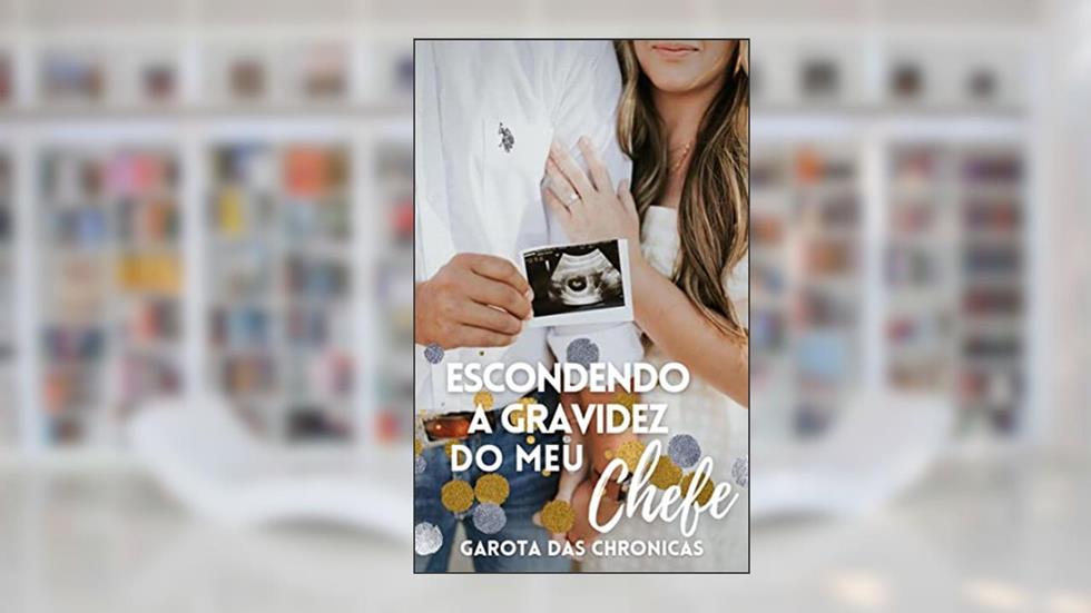 Escondendo A Gravidez Do Meu Chefe., do autor Dara Caroline Buscariollo Vieira
