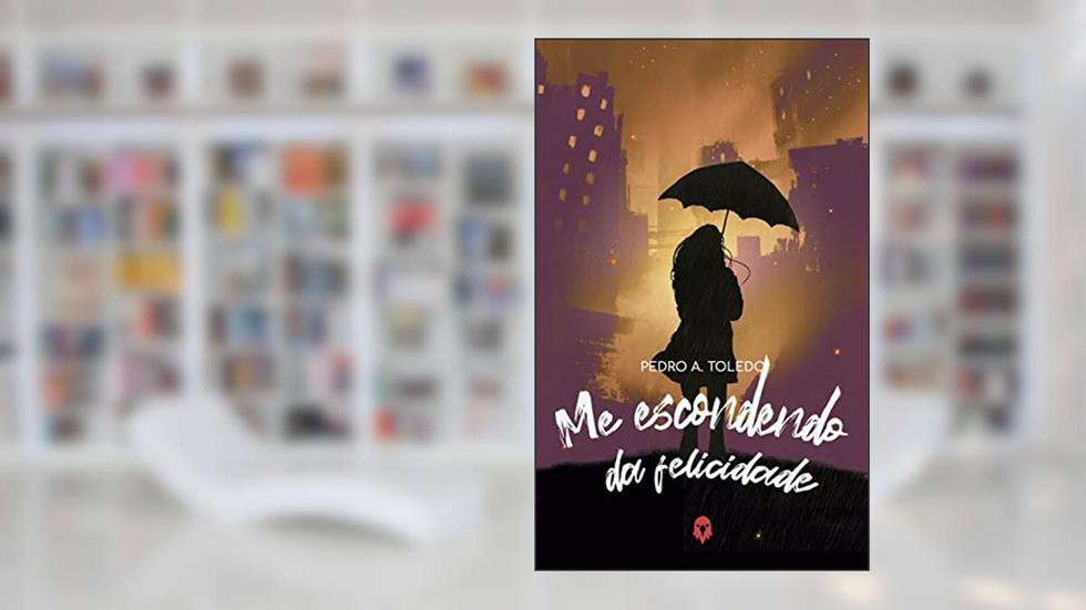 Me Escondendo da Felicidade., do autor Pedro A. Toledo