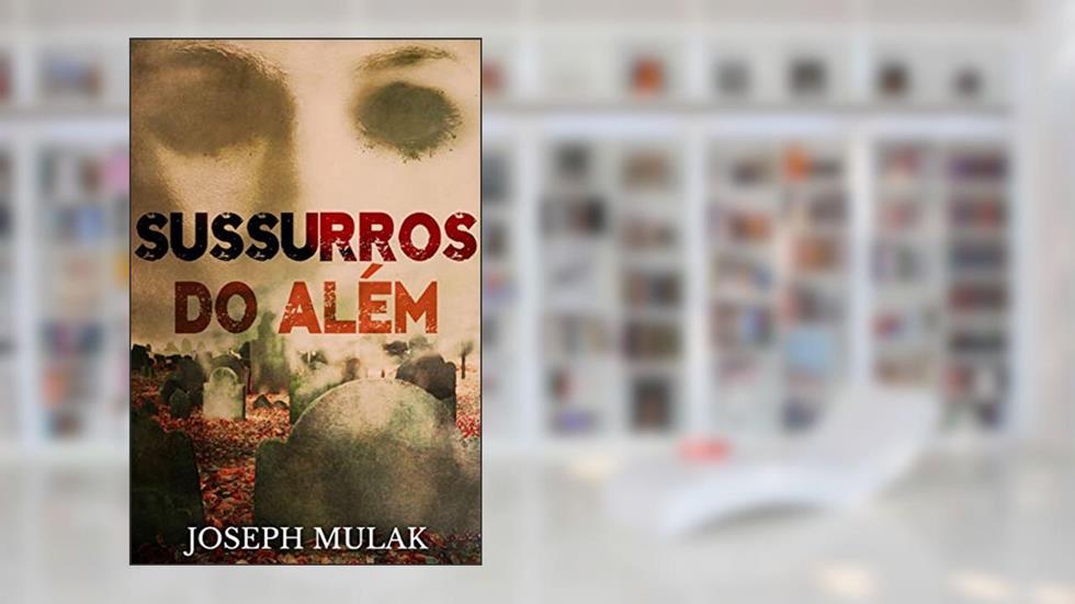 Sussurros do Além, do autor Joseph Mulak