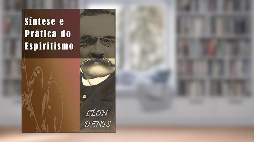 Síntese Doutrina e Prática do Espiritismo, do autor Léon Denis