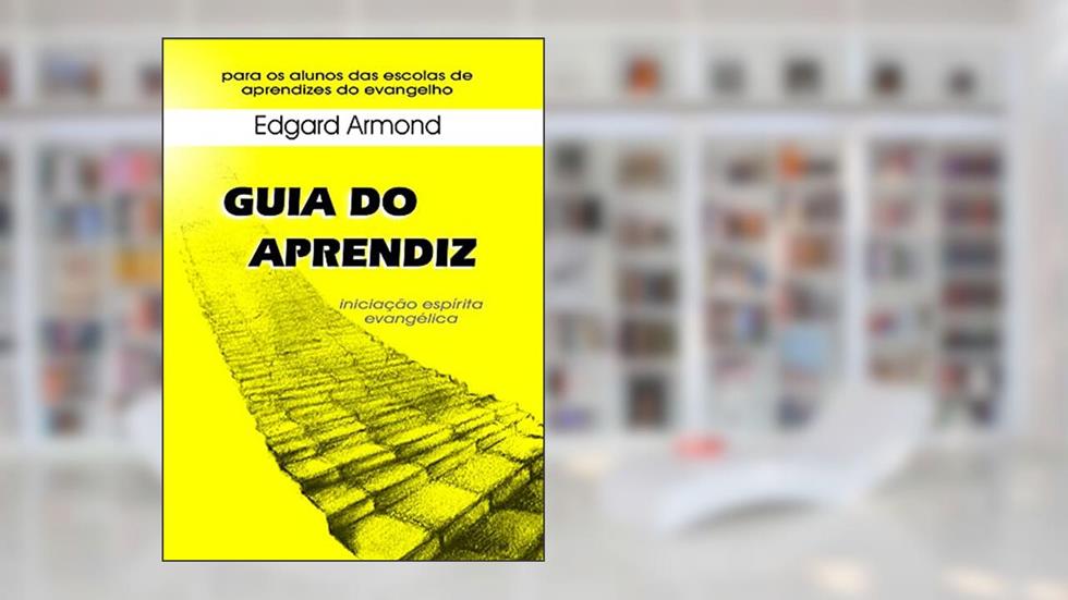 Guia do Aprendiz: iniciação espírita evangélica, do autor Edgard Armond