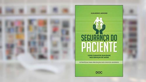 Capa de Segurança do Paciente. Como Garantir Qualidade nos Serviços de Saúde: Como Garantir Qualidade Nos Serviços de Saude, do autor Guilherme Armond