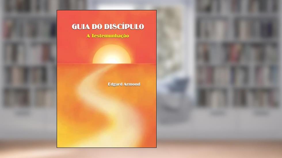 Guia do Discípulo - a Testemunhação, do autor Edgard Armond