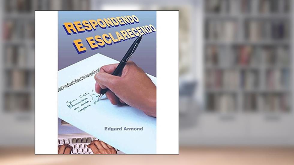 Respondendo e Esclarecendo, do autor Edgard Armond
