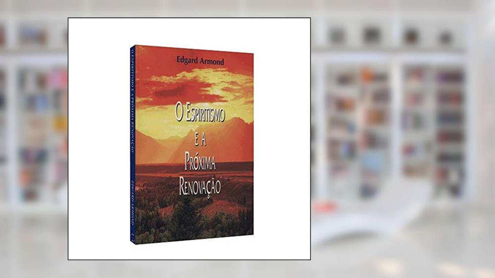O Espiritismo e a Próxima Renovação, do autor Edgard Armond