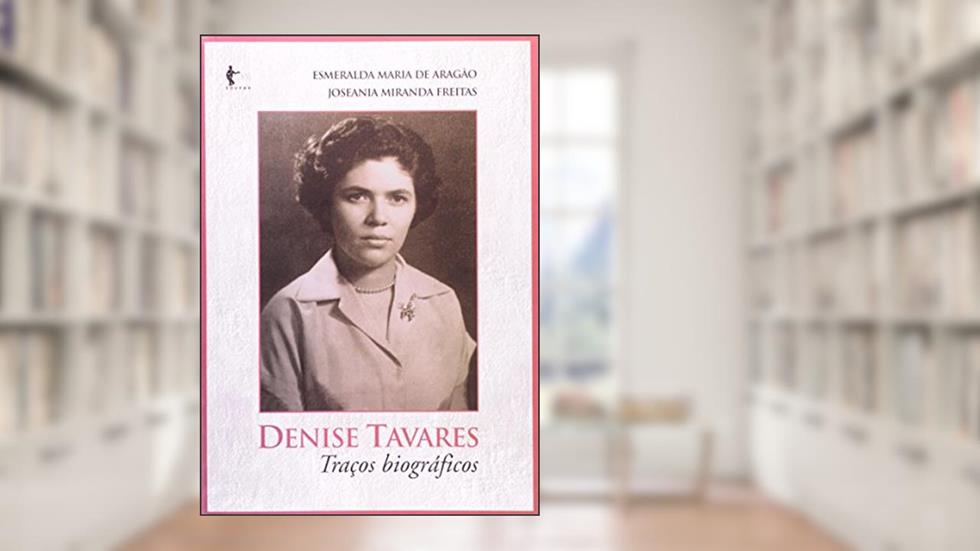 Denise Tavares. Traços Biográficos, do autor Esmeralda Maria de Aragão