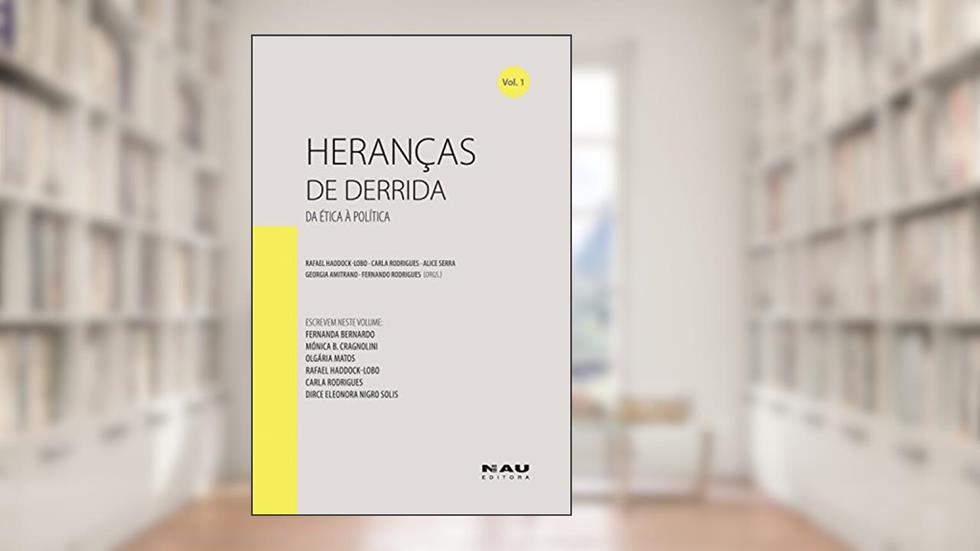 Heranças de Derrida (vol. 1): Da ética à política, do autor Mónica B. Cragnolini; Olgária Matos; Dirce Eleonora Nigro Solis
