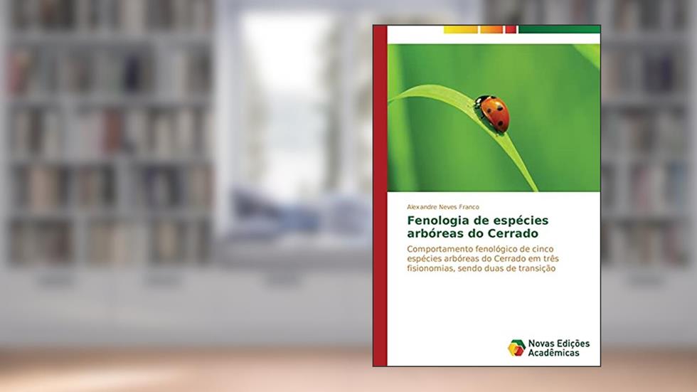 Fenologia de espécies arbóreas do Cerrado: Comportamento fenológico de cinco espécies arbóreas do Cerrado em três fisionomias, sendo duas de transição, do autor Neves Franco Alexandre