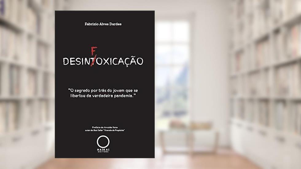 Desinfoxicação: O segredo por trás do jovem que se libertou, do autor Fabrizio Alves Dardes