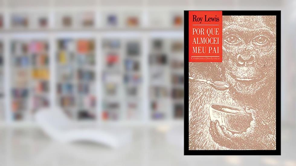 Por que almocei meu pai, do autor Roy Lewis