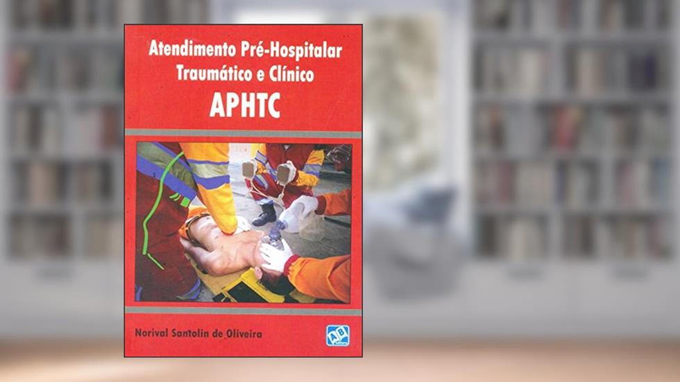 Atendimento Pré-Hospitalar Traumático e Clínico. APHTC, do autor Norival Santolin de Oliveira