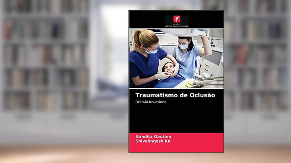 Traumatismo de Oclusão: Oclusão traumática, do autor Nandita Gautam; Shivalingesh KK