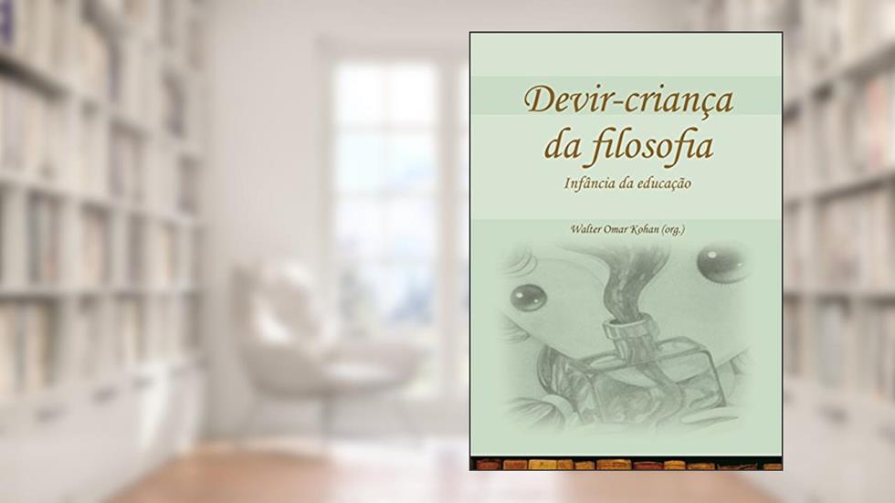 Devir-criança da filosofia: Infância da Educação, do autor Walter Kohan