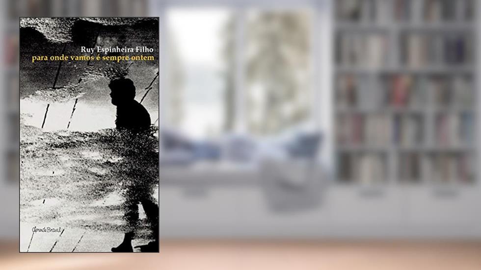 Para Onde Vamos É Sempre Ontem, do autor Ruy Espinheira Filho