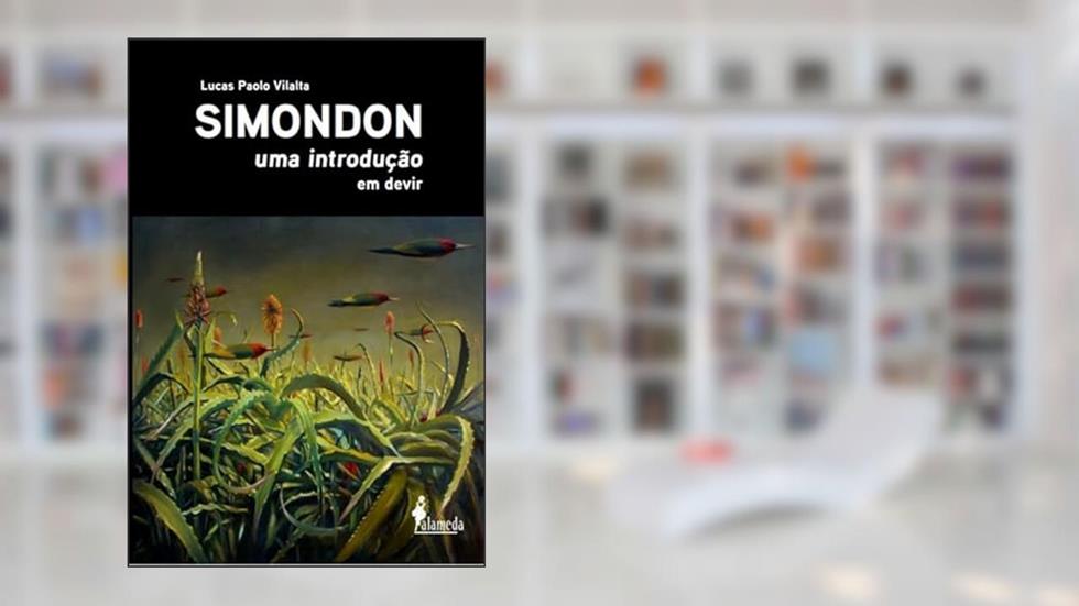 Simondon: uma Introdução: em Devir, do autor Lucas Paolo Vilalta