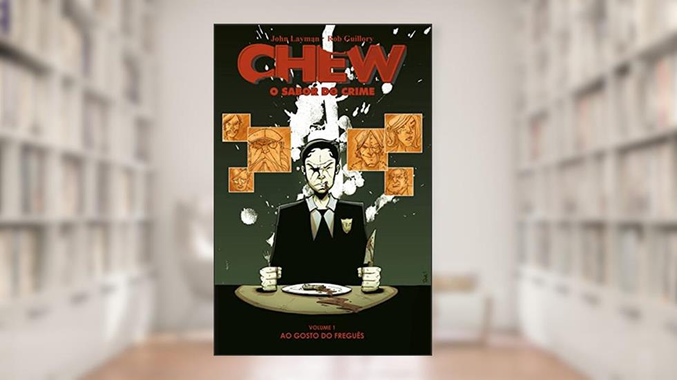 Chew - O Sabor do Crime - Vol. 1: Ao Gosto do Freguês: Volume 1, do autor John Layman
