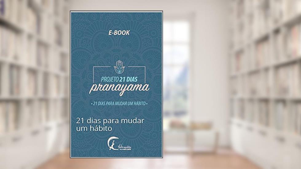 Projeto 21 Dias Pranayama: 21 dias para mudar um hábito, do autor Rose Ferreira