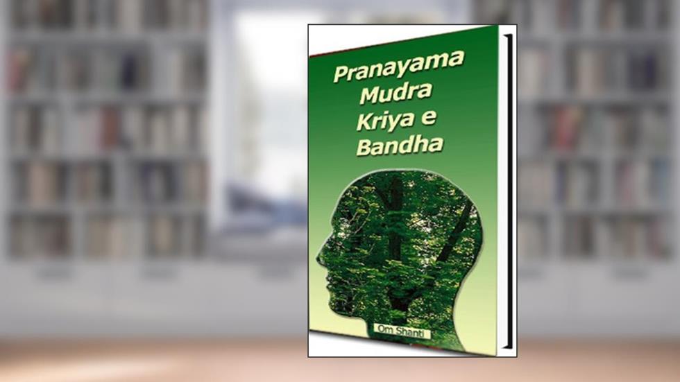 Pranayama, Kriyas, Mudra e Bhanda, do autor Om Shanti
