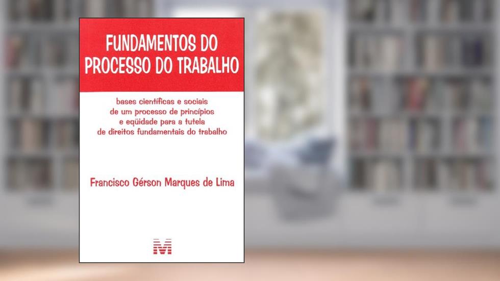 Fundamentos do processo do trabalho - 1 ed./2010, do autor Francisco Gérson Marques de Lima