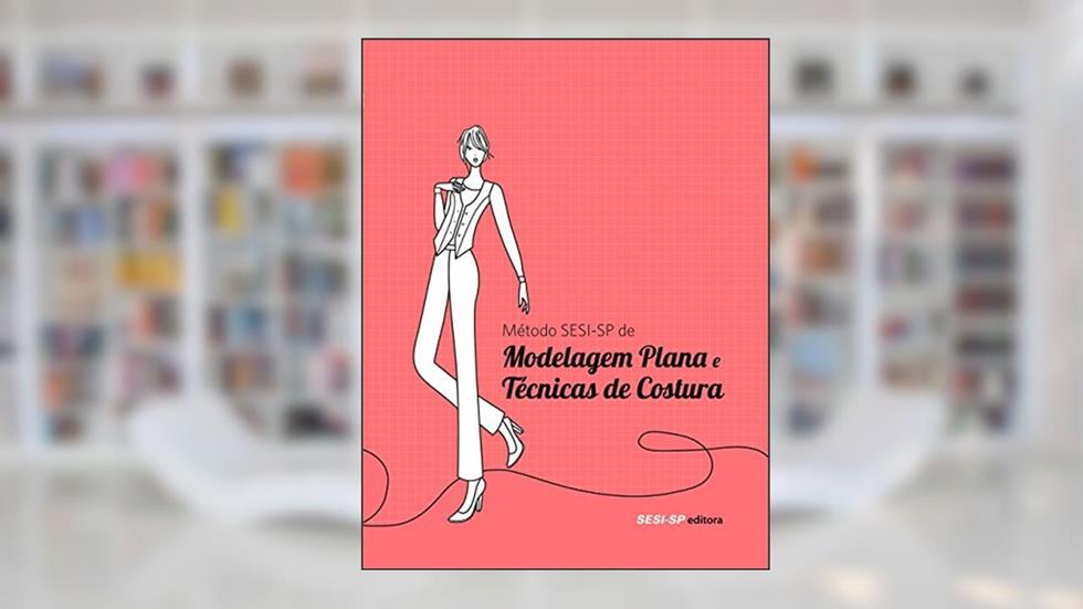 Métodos SESI-SP de Modelagem Plana e Técnicas de Costura, do autor Vários Autores