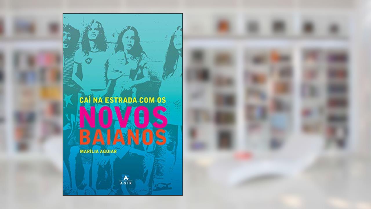 Caí na estrada com os Novos Baianos, do autor Marília Aguiar