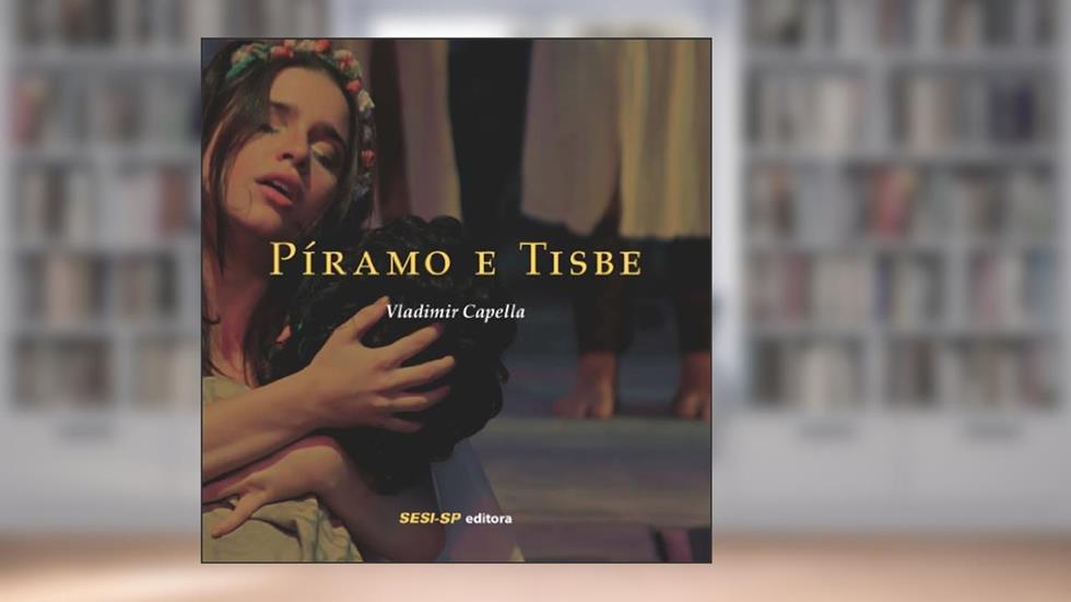 Píramo e Tisbe (Teatro Popular do SESI), do autor Vladimir Capella