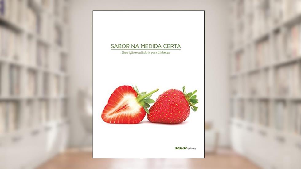 Nutrição e Culinária Para Diabetes - Coleção Sabor na Medida Certa, do autor Vários Autores