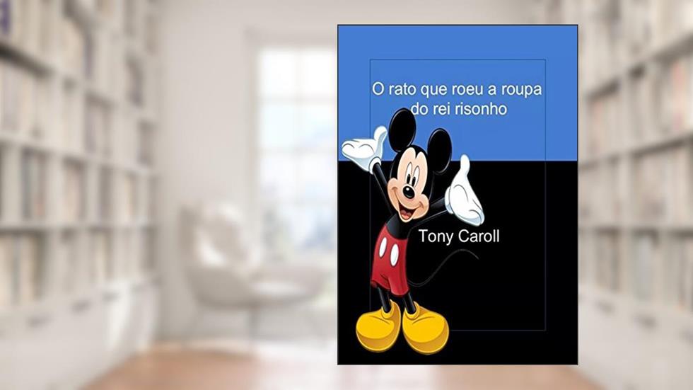 O rato que roeu a roupa do rei risonho: Dramaturgia para o teatro infantil, do autor Tony Caroll