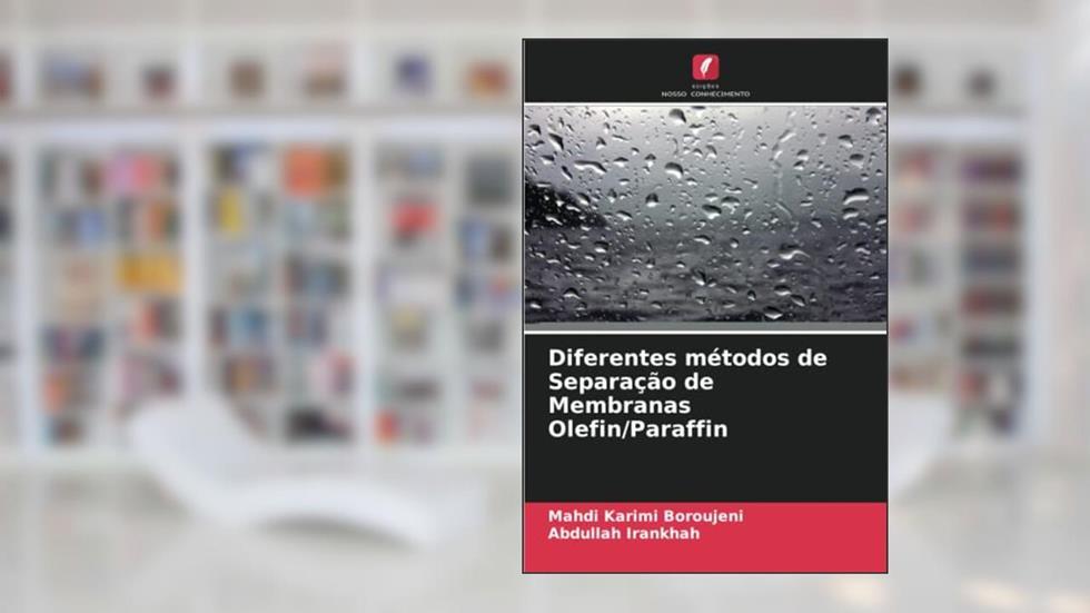 Diferentes métodos de Separação de Membranas Olefin/Paraffin, do autor Mahdi Karimi Boroujeni; Abdullah Irankhah