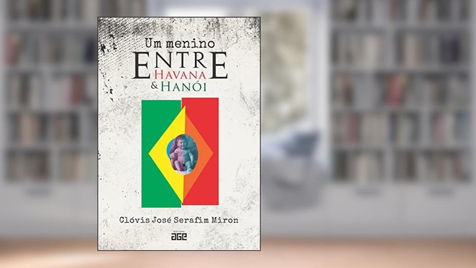 Um menino entre Havana e Hanói, do autor Clóvis José Serafim Miron