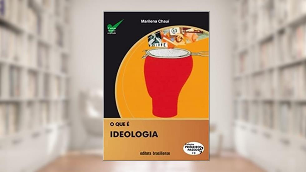 O que É Ideologia - Volume 13. Coleção Primeiros Passos, do autor Marilena Chaui