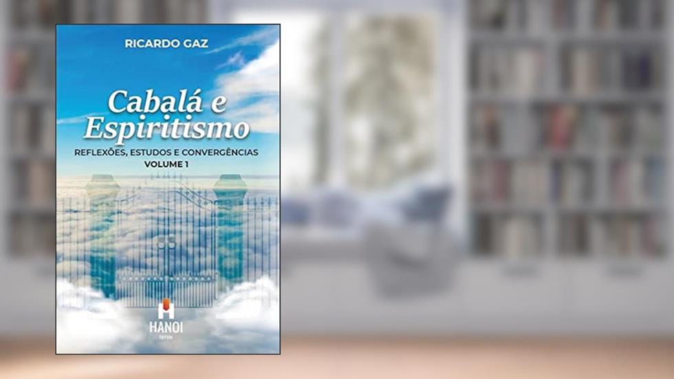 Cabalá e Espiritismo, volume 1: Reflexões, estudos e convergências, do autor Ricardo Gaz