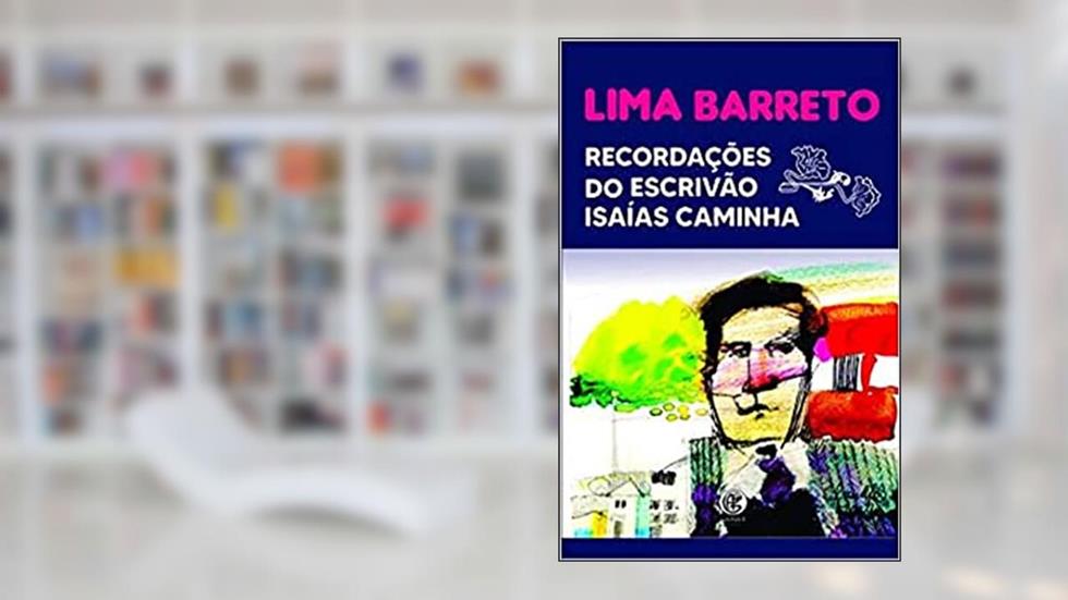 Recordações do Escrivão Isaías Caminha, do autor Lima Barreto