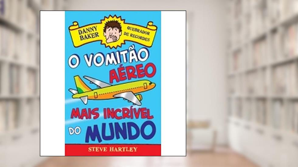 Danny Baker 2. Quebrador de Recordes. O Vomitão Aéreo Mais Incrível do Mundo - Volume 2, do autor Steve Hartley