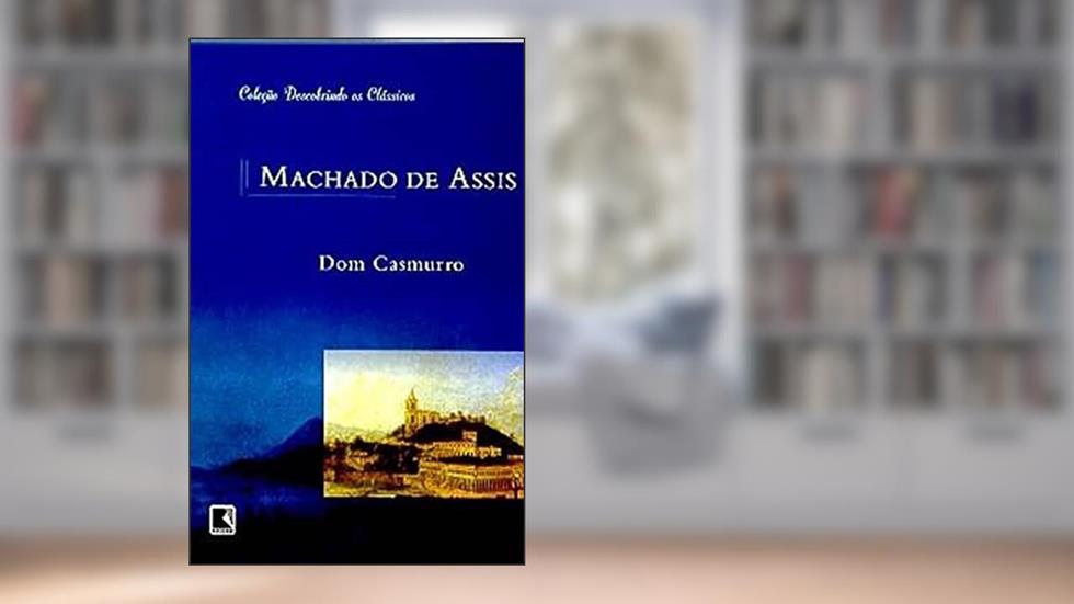 Dom Casmurro, do autor Machado de Assis