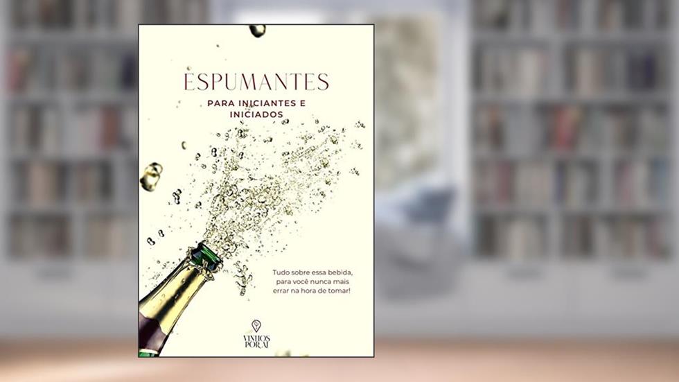 Espumantes: Para Iniciantes e Iniciados, do autor Daniel Timmers Machado
