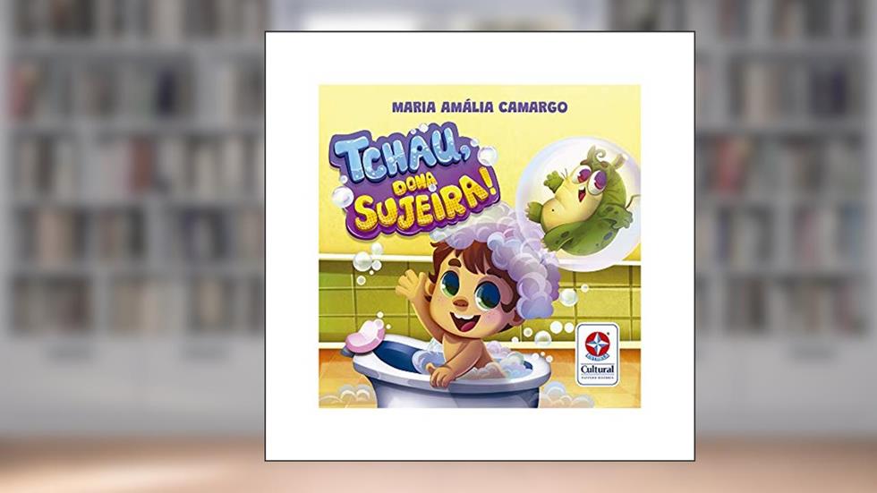 Tchau, Dona Sujeira! - Livro de Banho para Brincar e Ficar Limpinho, do autor Maria Amália Camargo