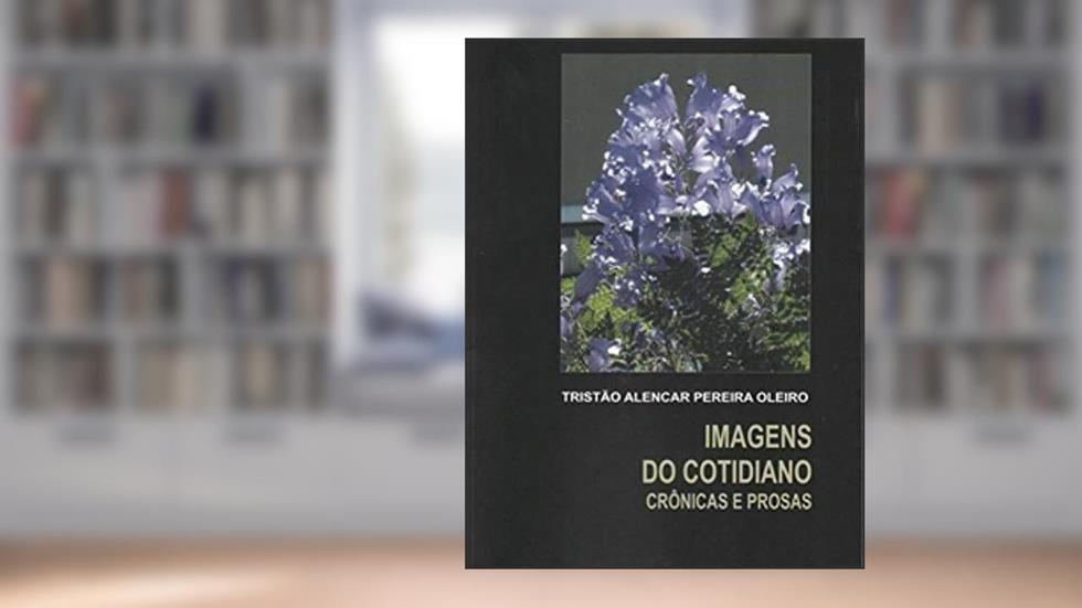 IMAGENS DO COTIDIANO, do autor TRISTAO ALENCAR PEREIRA OLEIRO
